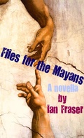 Cover: Flies for the Mayans - Ian Fraser