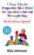 Cover: 7 Easy Tips for Preparing Your Child for Success in School Through Play (The Baby Care Book Bundle, #1) - Rita Johnson
