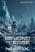 Cover: Beyond the Edge (The Backworlds, #4) - M. Pax