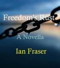Cover: Freedom's Rust - Ian Fraser