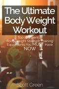 Cover: The Ultimate BodyWeight Workout : Top 10 Essential Body Weight Strength Training Equipments You MUST Have NOW (The Blokehead Success Series) - The Blokehead Success Series