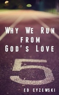 Cover: Why We Run from God's Love - Ed Cyzewski