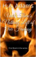 Cover: Until There's Nothing Left of Our Fantasy (Joherian, #1) - Joherian