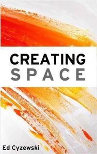 Enlarge image Cover: Creating Space: The Case for Everyday Creativity - Ed Cyzewski