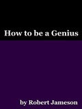 Cover: How to be a Genius - Robert Jameson