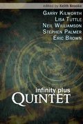Cover: Infinity Plus: Quintet - : stories by Garry Kilworth, Lisa Tuttle, Neil Williamson, Stephen Palmer and Eric Brown - infinity plus