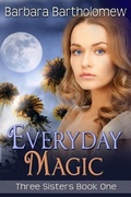 Cover: Everyday Magic (Three Sisters, #1) - Barbara Bartholomew