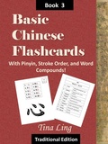 Cover: Basic Chinese Flash Cards 3, with Stroke Order, Pinyin, and Word Compounds! (Traditional Characters) - Basic Chinese Flashcards