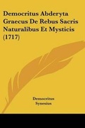 Cover: Democritus Abderyta Graecus De Rebus Sacris Naturalibus Et Mysticis (1717) - Kessinger Publishing
