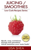 Cover: Juicing / Smoothies Low Carb Recipes (Low Carb Reference, #5) - Lisa Shea