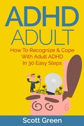 Cover: ADHD Adult : How To Recognize & Cope With Adult ADHD In 30 Easy Steps (The Blokehead Success Series) - The Blokehead Success Series