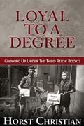 Cover: Loyal To A Degree (Growing Up Under the Third Reich, #2) - Horst Christian
