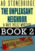 Cover: The Unpleasant Neighbor -- Rafe Velez Mystery 2 (Rafe Velez Mysteries, #2) - Rafe Velez Mysteries