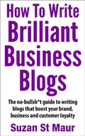 Cover: How To Write Brilliant Business Blogs - Suzan St Maur