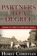 Cover: Partners To A Degree (Growing Up Under the Third Reich, #4) - Horst Christian