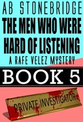 Cover: The Men Who Were Hard of Listening -- Rafe Velez Mystery 5 (Rafe Velez Mysteries, #5) - Rafe Velez Mysteries