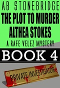 Cover: The Plot to Murder Althea Stokes -- Rafe Velez Mystery 4 (Rafe Velez Mysteries, #4) - Rafe Velez Mysteries