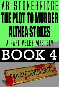Enlarge image Cover: The Plot to Murder Althea Stokes -- Rafe Velez Mystery 4 (Rafe Velez Mysteries, #4) - Rafe Velez Mysteries