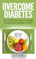 Cover: Overcome Diabetes - The Ultimate How to Guide to Reverse Diabetes FAST (diabetes diet, diabetes for dummies, diabetes without drugs, diabetes solution, #1) - diabetes diet, diabetes for dummies, diabetes without drugs, diabetes solution