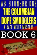 Cover: The Colombian Dope Smugglers -- Rafe Velez Mystery 6 (Rafe Velez Mysteries, #6) - Rafe Velez Mysteries