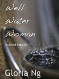 Cover: Well Water Woman (Grandmothers, #1) - Gloria Ng
