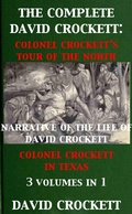 Cover: The Complete David Crockett: Colonel Crockett's Tour Of The North, Narrative of the Life of David Crockett & Colonel Crockett in Texas - Maine Book Barn Publishing
