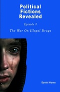 Cover: The War On Illegal Drugs That Does Not Exist (Political Fictions Revealed, #4) - Political Fictions Revealed