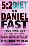 Cover: The 5:2 Diet vs. Daniel Fast (Toughing Out The First 10 Days) - David Bale