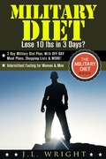 Cover: Military Diet: Lose 10 lbs in 3 Days?   3 Day Military Diet Plan, With Off Day Meal Plans, Shopping Lists & More! (The Military Diet Book: Intermittent Fasting for Women & Men) - The Military Diet Book: Intermittent Fasting for Women & Men