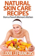 Cover: Natural Skin Care Recipes from a French Woman's Kitchen (Essential Oil for Beginners Series) - Essential Oil for Beginners Series