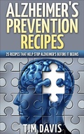 Cover: Alzheimer's Prevention Recipes: 25 Recipes That Help Stop Alzheimer's before It Begins - Scottsdale Book Publishing