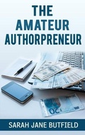 Cover: The Amateur Authorpreneur (The What, Why, Where, When, Who & How Book Promotion Series, #2) - The What, Why, Where, When, Who & How Book Promotion Series