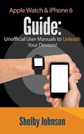 Cover: Apple Watch & iPhone 6 User Guide Set - Unofficial Manual to Unleash Your Devices! - RAM Internet Media