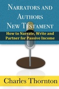 Cover: Narrators and Authors New Testament: How to Narrate, Write and Partner for Passive Income - Charles Thornton