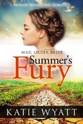 Cover: Mail Order Bride: Summer's Fury: Inspirational Historical Western (Pioneer Wilderness Romance, #1) - Royce Cardiff Publishing House