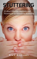 Cover: Stuttering: 25 Most Effective Methods and Techniques to Overcome Stuttering - Alex Andrews