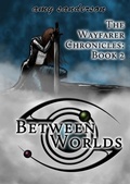 Cover: Between Worlds (The Wayfarer Chronicles, #2) - The Wayfarer Chronicles