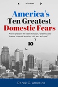 Cover: America's 10 Greatest Domestic Fears: Water Shortages, Epidemics and Disease, Domestic Terrorism, Civil War, and More (Current Events / Writing Prompts) - Current Events / Writing Prompts