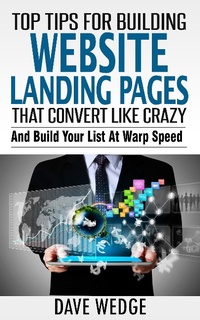 Enlarge image Cover: Top Tips For Building Website Landing Pages That Convert Like Crazy - Dave Wedge