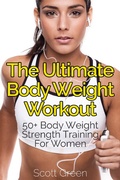Cover: The Ultimate BodyWeight Workout : 50+ Body Weight Strength Training For Women (The Blokehead Success Series) - The Blokehead Success Series