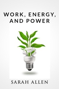 Enlarge image Cover: Work, Energy, and Power (Stick Figure Physics Tutorials) - Sarah Allen
