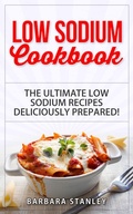 Cover: Low Sodium Cookbook: The Ultimate Low Sodium Recipes! Low Salt Cookbook deliciously prepared for all of you Low sodium Diet needs. Low Sodium Meals for breakfast, lunch & dinner (Low salt recipes, low salt diet) - Low salt recipes, low salt diet