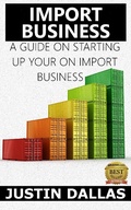 Cover: Import Business: A Guide on Starting Up Your Own Import Business - Rex Vault Publishing