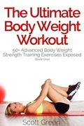 Cover: The Ultimate BodyWeight Workout:  50+ Advanced Body Weight Strength Training Exercises Exposed (Book One) - The Blokehead Success Series