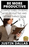 Cover: Be More Productive: A Simple Guide on Being More Productive and Getting Things Done - Rex Vault Publishing