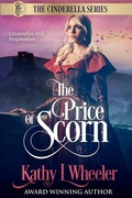 Cover: The Price of Scorn: Cinderella's Evil Stepmother, the tragedy behind (Cinderella Series, #6) - Kathy L Wheeler