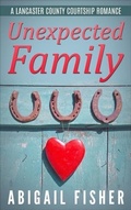 Cover: Unexpected Family (A Lancaster County Courtship Romance) - Abigail Fisher