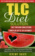 Cover: TLC Diet Solution: Diet for High Cholesterol - Lower LDL Up To 10% in 6wks! Including 7 Day Low Cholesterol Diet Plan (Meal Plan) & The TLC Diet Do's and Don'ts (TLC Diet Book: Diet to lower cholesterol With Therapeutic Lifestyle Changes) - TLC Diet Book: Diet to lower cholesterol With Therapeutic Lifestyle Changes