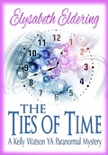 Cover: The Ties of Time (Kelly Watson, YA, Paranormal Mystery series) - Kelly Watson, YA, Paranormal Mystery series