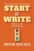 Cover: Start to Write: Break Free from Rules, Overcome Your Fear, and Start Writing Today (Step-by-Step Guides for Growing Writers, #2) - Step-by-Step Guides for Growing Writers
